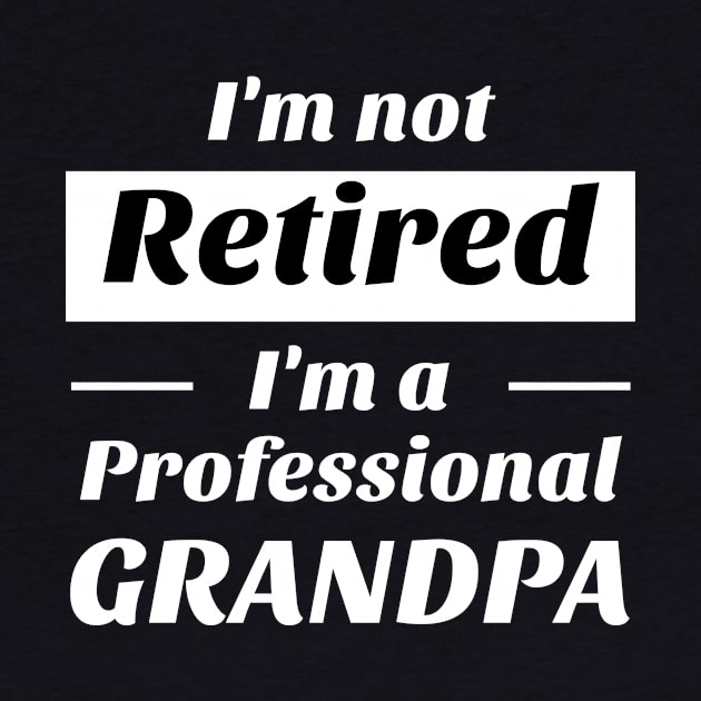 I’m not retired i’m a professional grandpa Shirt by BG.basic